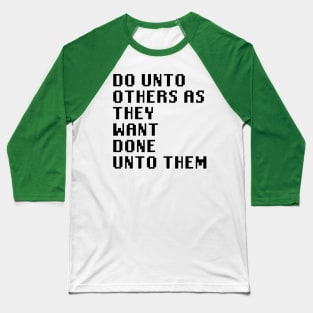 Do Unto Others As They Want Done Unto Them Baseball T-Shirt